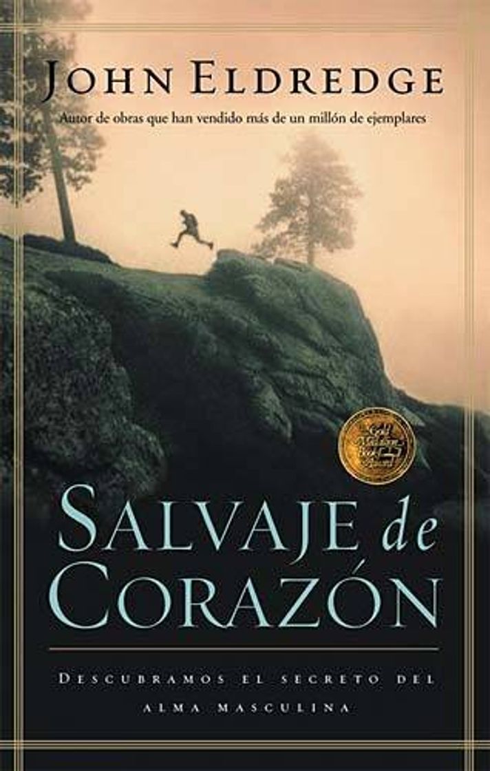 Libro Salvaje de Corazon: Descubramos El Secreto del Alma Masculina = Wild at Heart