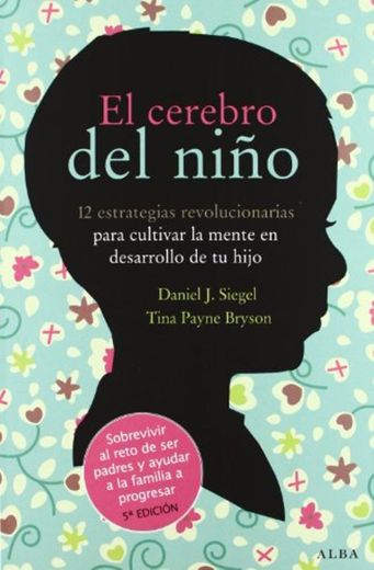 El cerebro del niño: 12 estrategias revolucionarias para cultivar la mente en