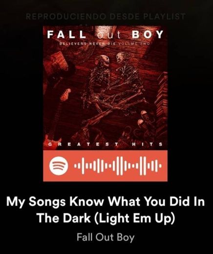 My songs know what you did in the dark (light em up)
