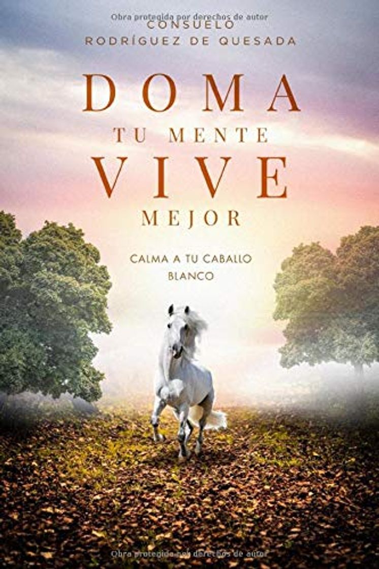 Book Doma tu mente, vive mejor: Calma a tu caballo blanco