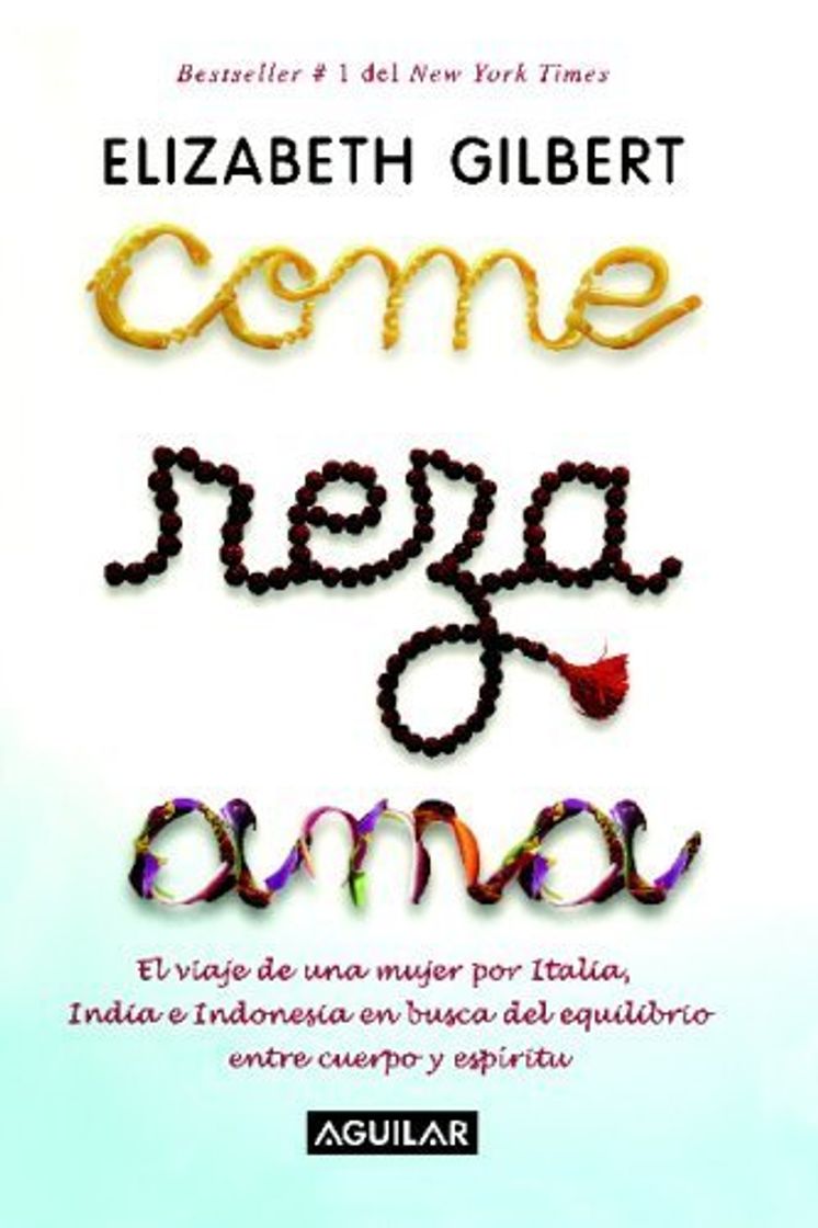 Libro Come, reza, ama / Eat, Pray, Love: One Woman's Search for Everything