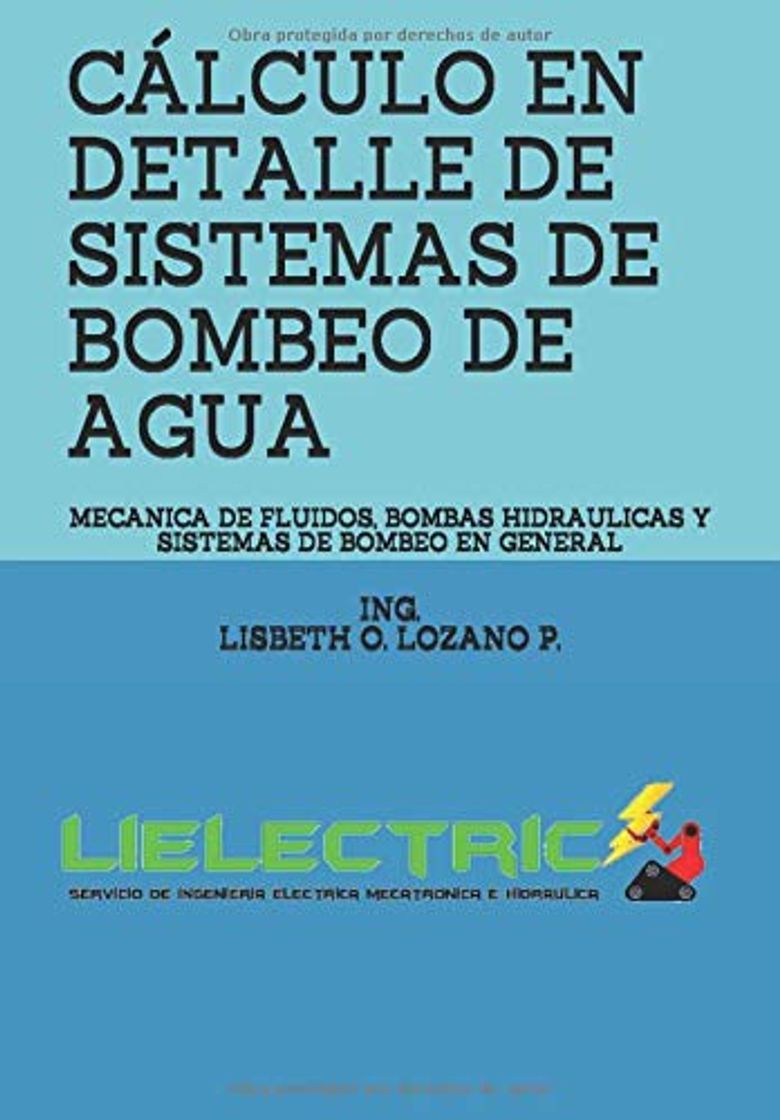 Libros CALCULO EN DETALLE DE SISTEMAS DE BOMBEO DE AGUA: MECANICA DE FLUIDOS, BOMBAS HIDRAULICAS Y SISTEMAS DE BOMBEO EN GENERAL