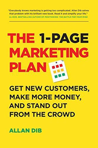 The 1-Page Marketing Plan: Get New Customers, Make More Money, And Stand