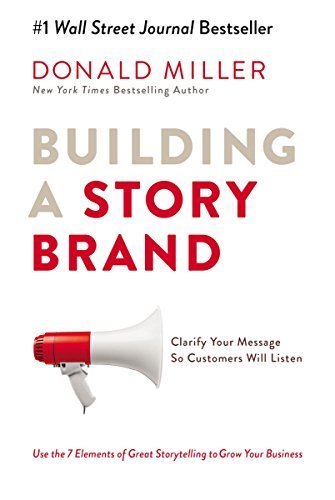 Book Building a StoryBrand: Clarify Your Message So Customers Will Listen