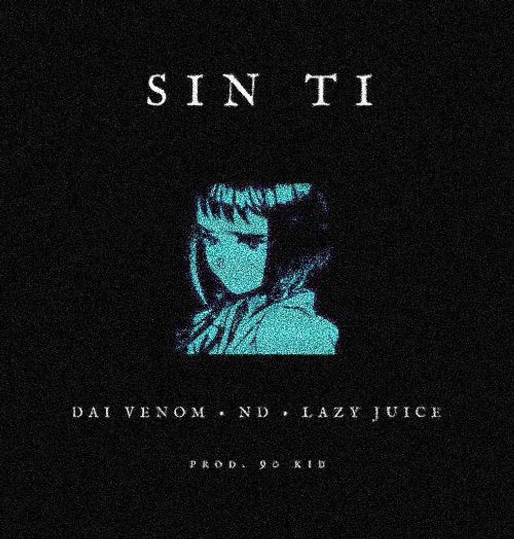 Canción ND X LAZY JUICE X DAI VENOM - SIN TI