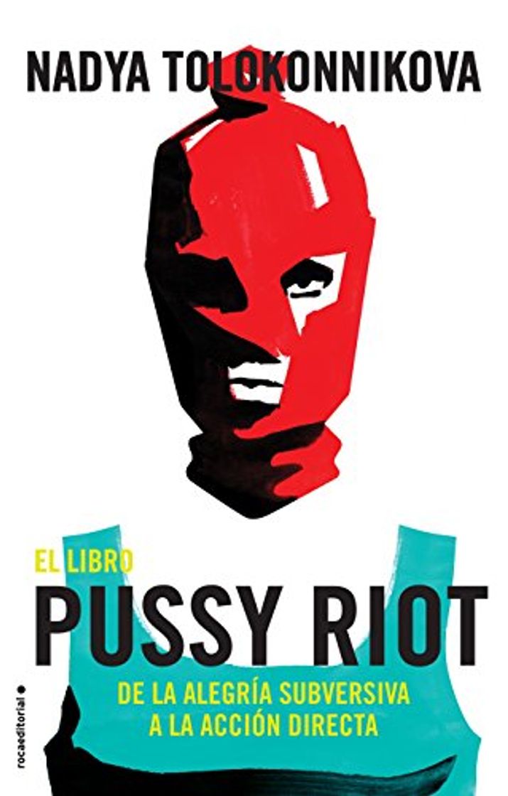 Libro El libro Pussy Riot: De la alegría subversiva a la acción directa