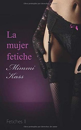 La mujer fetiche: Novela erótica pura