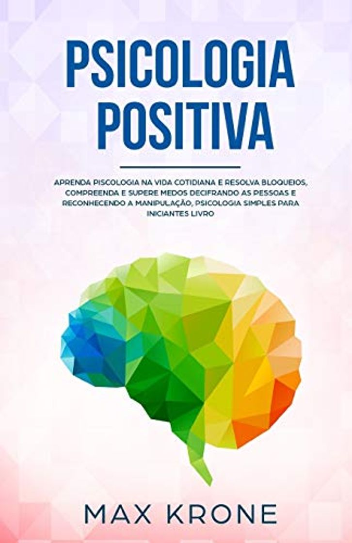 Book Psicologia Positiva: Aprenda piscologia na vida cotidiana e resolva bloqueios, compreenda e