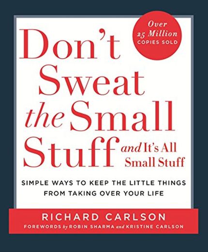 Carlson, R: Don't Sweat the Small Stuff: Simple Ways to Keep the Little Things from Taking Over Your Life