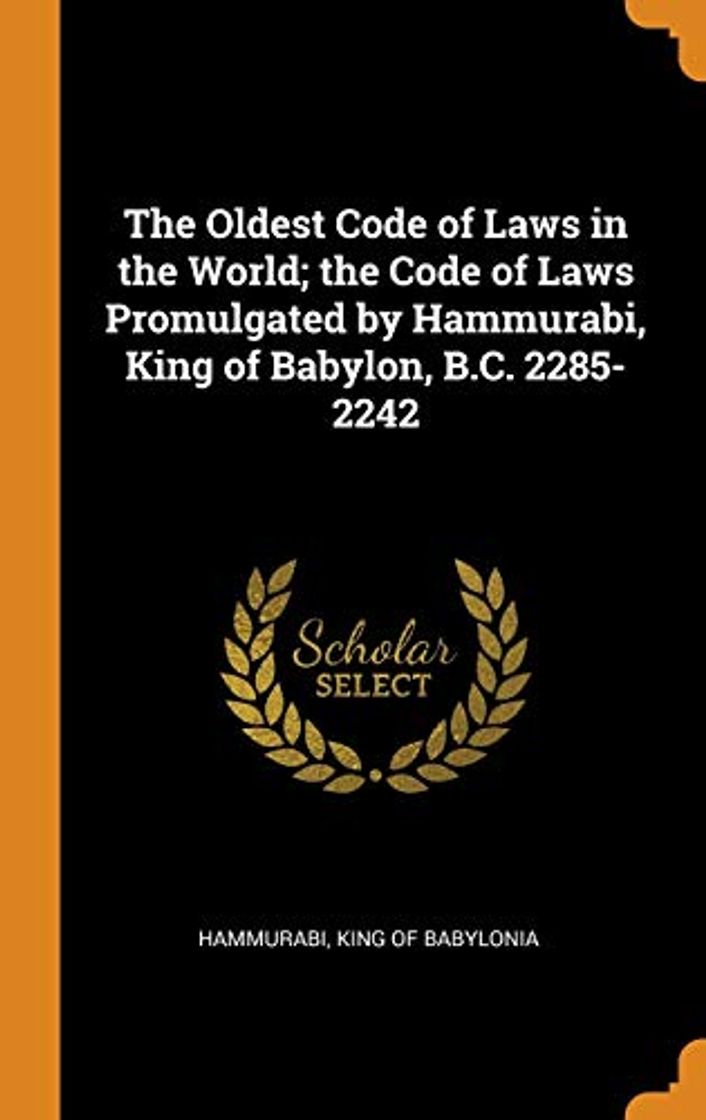 Book The Oldest Code of Laws in the World; the Code of Laws Promulgated by Hammurabi, King of Babylon, B.C. 2285-2242