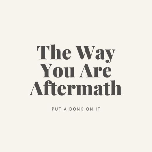 The Way You Are Aftermath