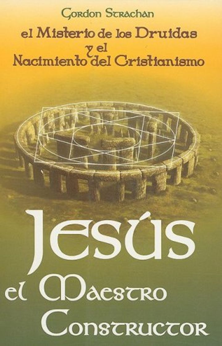 Libro Jesus el Maestro Constructor: Los Misterios de los Druidas y el Nacimiento del Cristianismo = Jesus the Master Builder