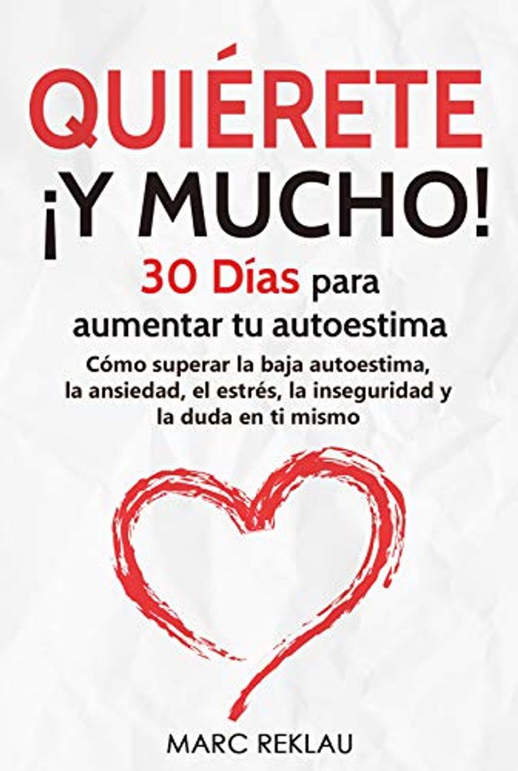 Libro Quiérete ¡ Y MUCHO!: 30 Días para aumentar tu autoestima. Cómo superar