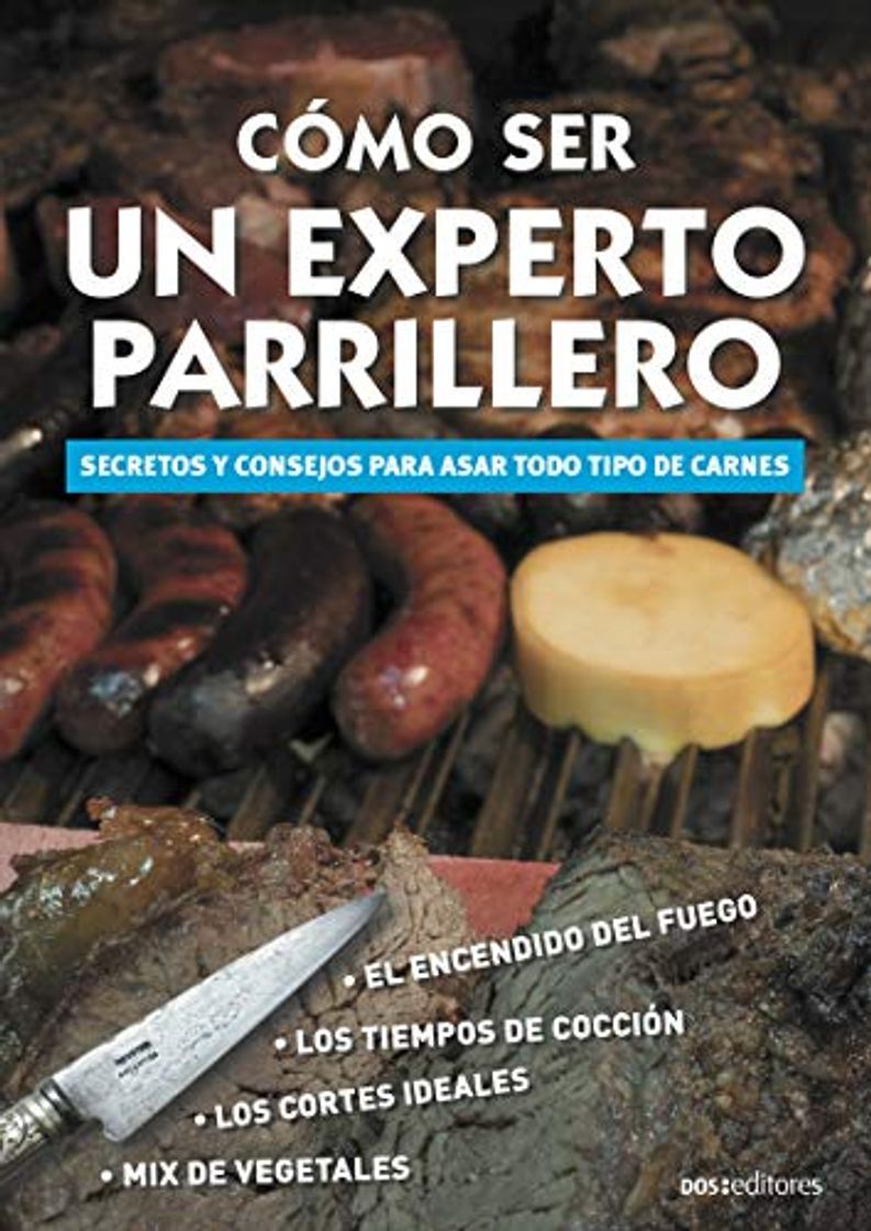 Libros CÓMO SER UN EXPERTO PARRILLERO:  secretos y consejos para asar todo tipo de carnes