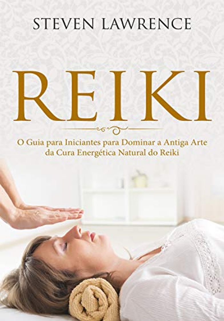 Books Reiki: O Guia para Iniciantes para Dominar a Antiga Arte da Cura