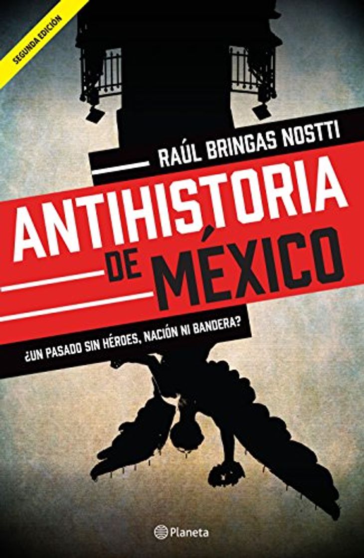 Libro Antihistoria de México: ¿Un pasado sin héroes, nación ni bandera?