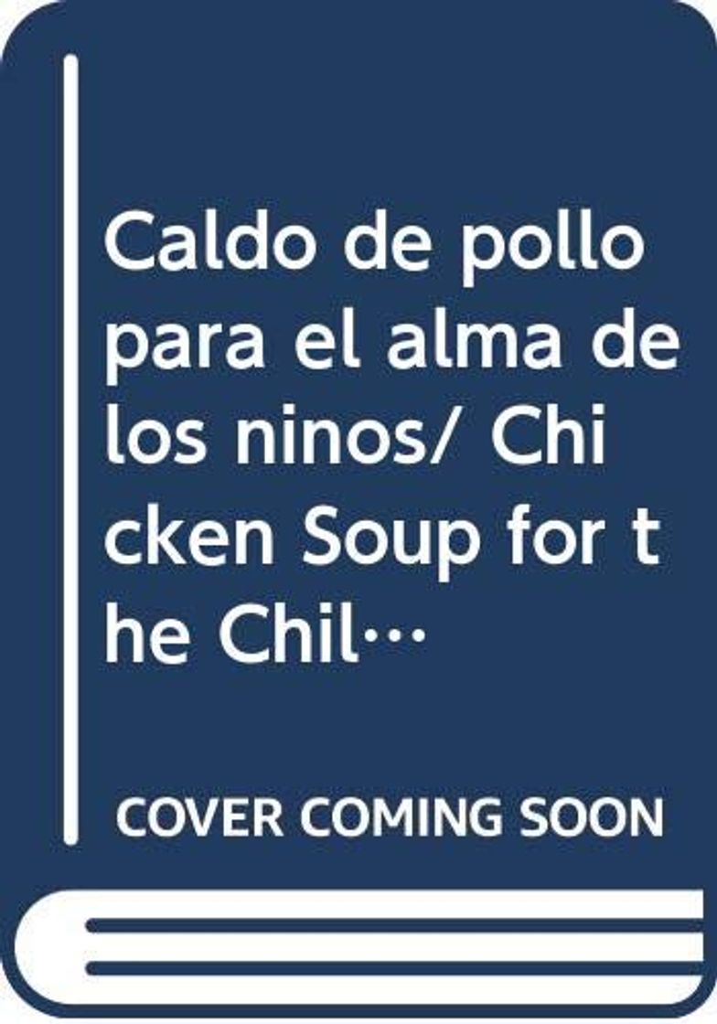 Book Caldo de pollo para el alma de los ninos/ Chicken Soup for the Children's Soul (Sopa De Pollo Para El Alma / Chicken Soup for the Soul)