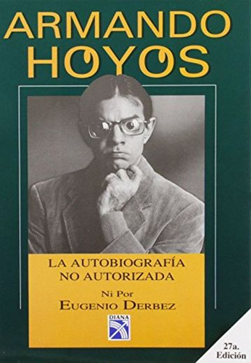 Armando Hoyos: La Autobiografia No Autorizada