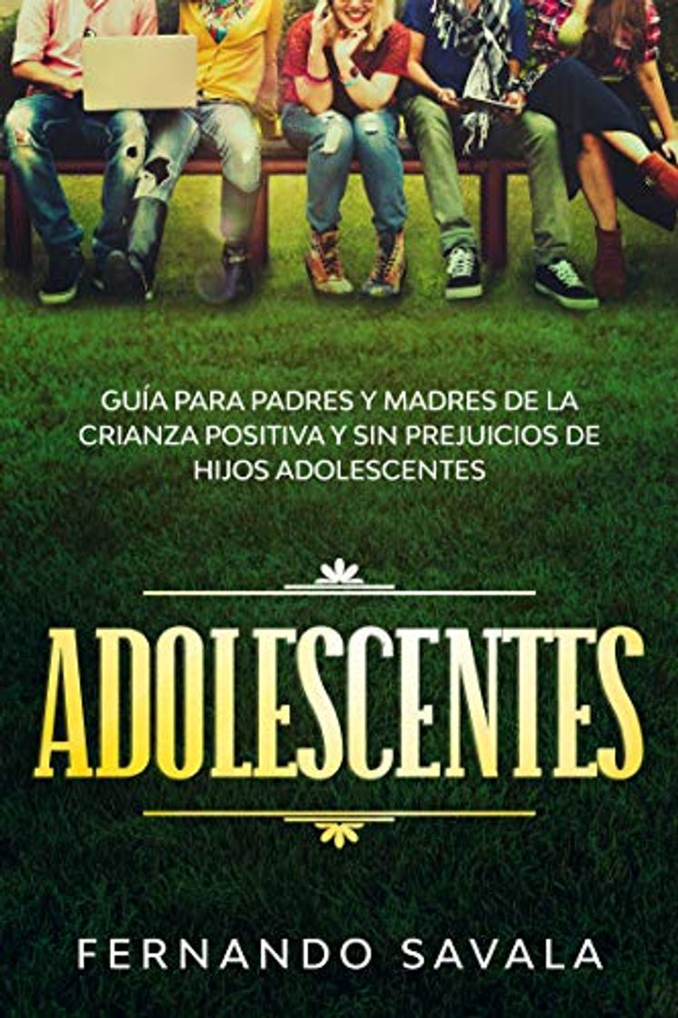 Book Adolescentes : Guía para padres y madres de la crianza positiva y sin perjuicios de hijos adolescentes