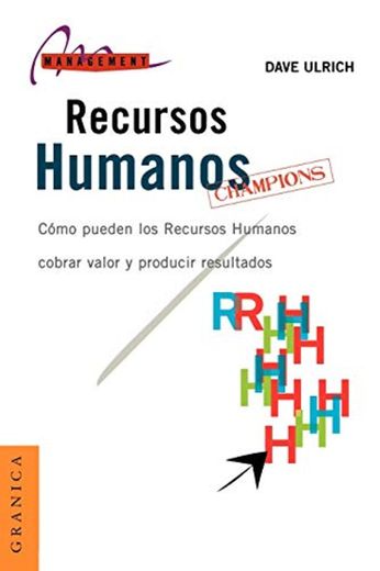 Recursos humanos champions: Cómo Pueden Los Recursos Humanos Cobrar Valor Y Producir Resultados