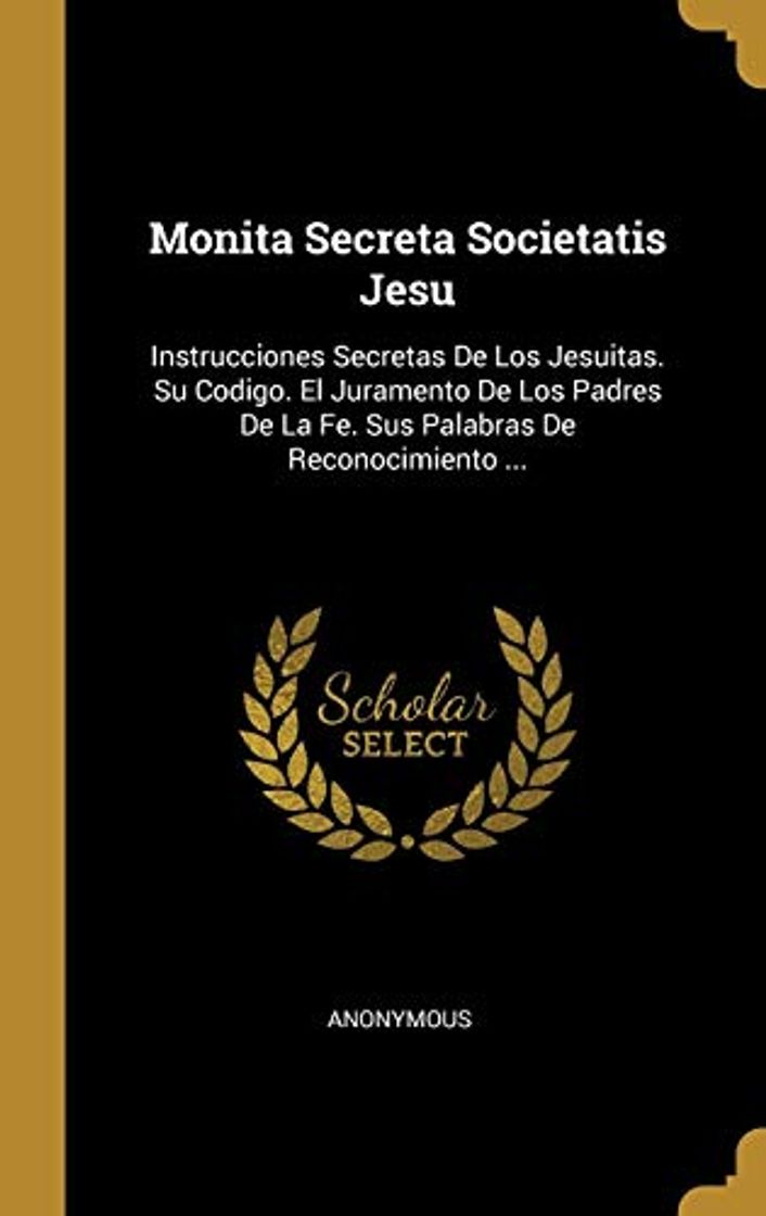 Libros Monita Secreta Societatis Jesu: Instrucciones Secretas De Los Jesuitas