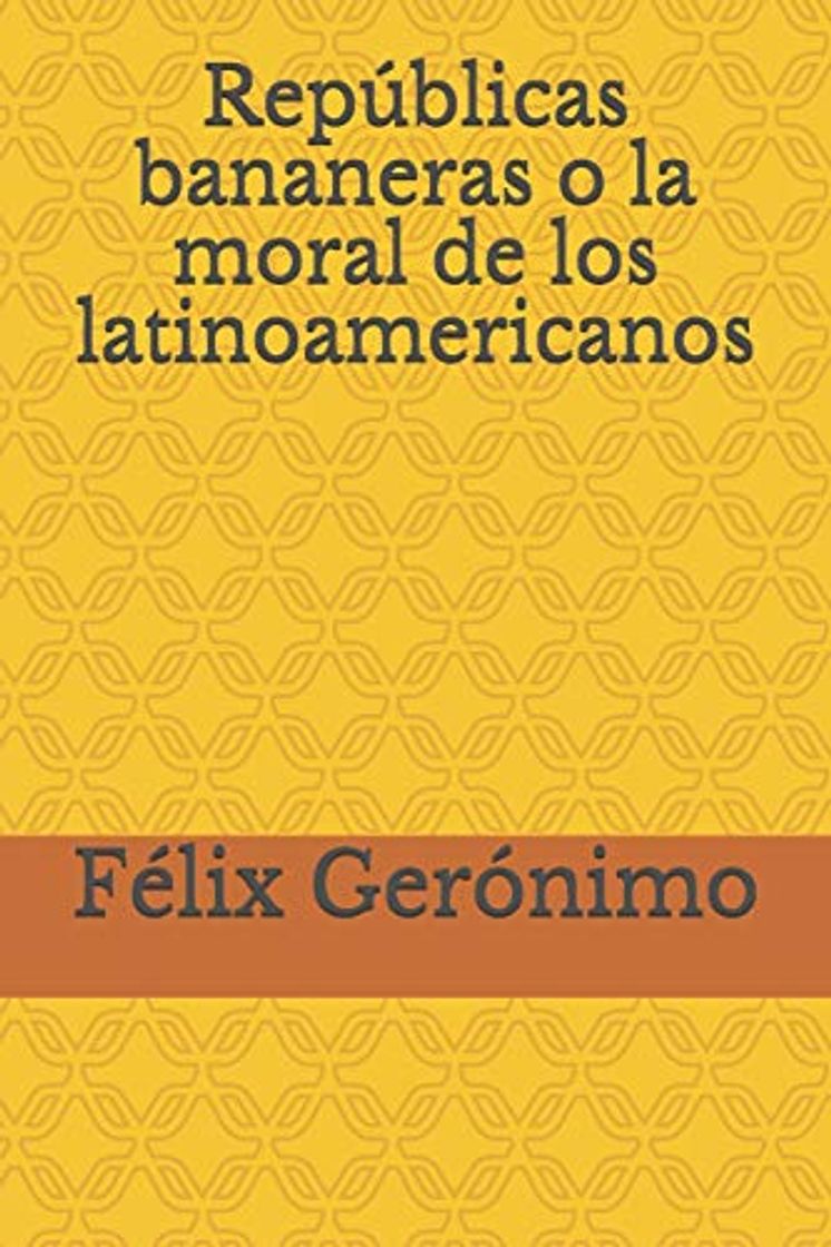 Books Repúblicas bananeras o la moral de los latinoamericanos