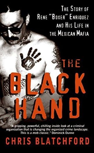 [The Black Hand: The Story of Rene "Boxer" Enriquez and His Life in the Mexican Mafia] [Blatchford, Chris] [October, 2009]