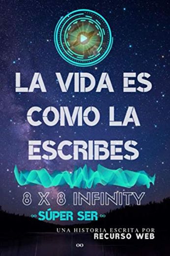 La Vida Es Como La Escribes: 8 x 8 INFINITY Súper Ser