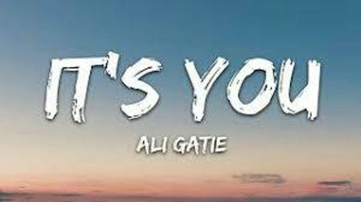 It's you • Ali Gatie. 