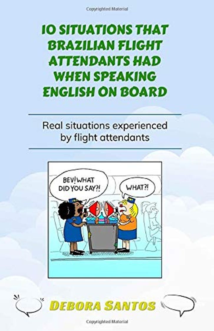 Book 10 SITUATIONS THAT BRAZILIAN FLIGHT ATTENDANTS HAD WHEN SPEAKING ENGLISH ON BOARD: Real situations experienced by flight attendants