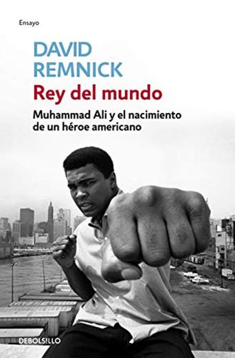 Rey del mundo: Muhammad Ali y el nacimiento de un héroe americano