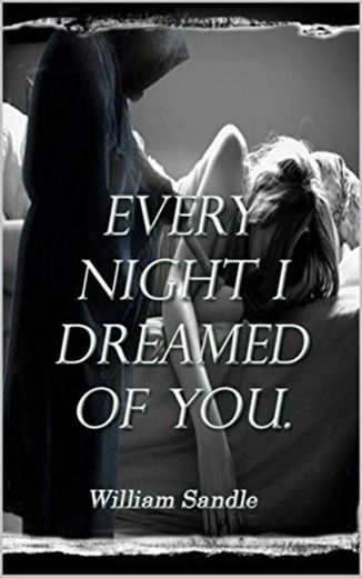 Every night I dreamed of you.