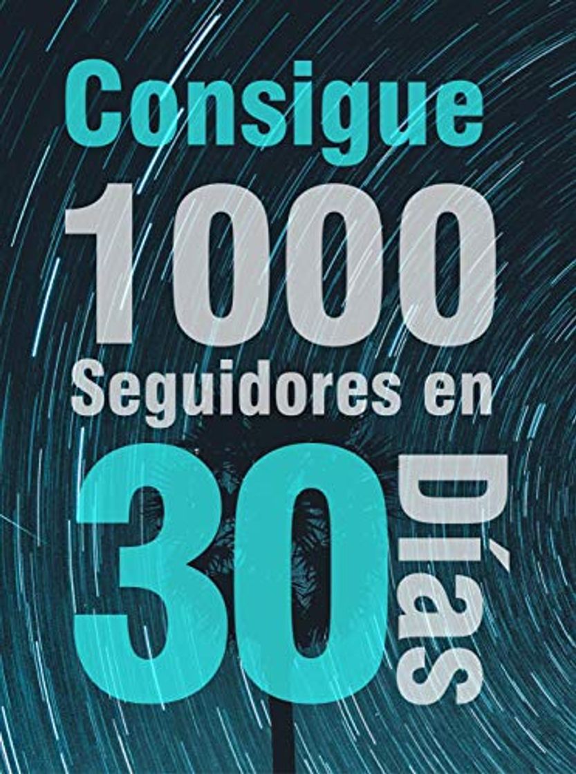 Libro Consigue 1000 Seguidores en 30 días: La estrategia para conseguir seguidores rapidamente