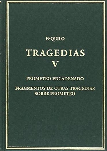 Tragedias, V : Prometeo encadenado; Fragmentos de otras tragedias sobre Prometeo