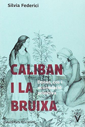 Caliban i la bruixa: Dones, cos i acumulació primitiva