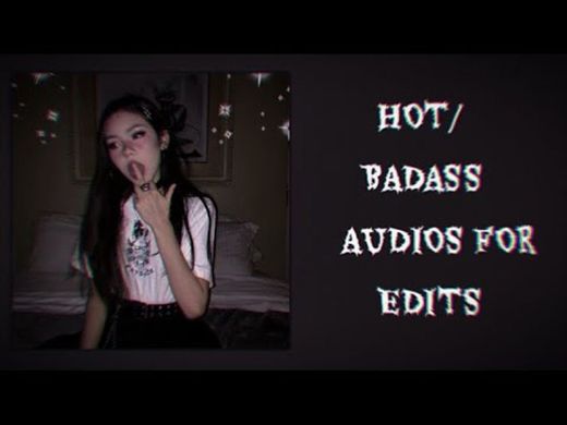 Hot/badass audios for edits.