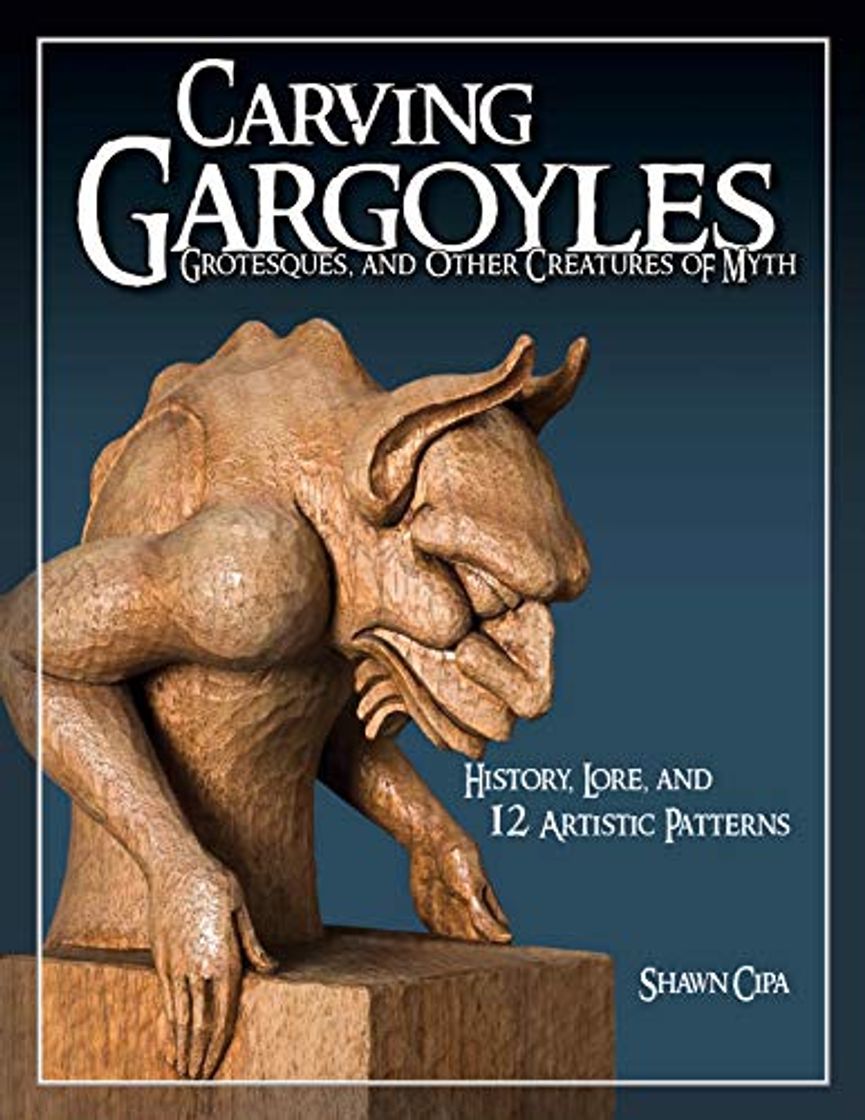 Libros Carving Gargoyles, Grotesques, and Other Creatures of Myth: History, Lore, and 12 Artistic Patterns