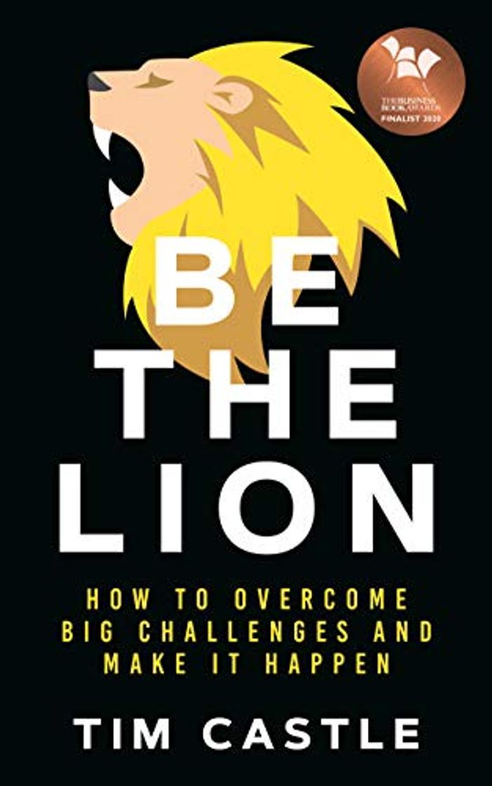 Book Be The Lion: How To Overcome Big Challenges And Make It Happen