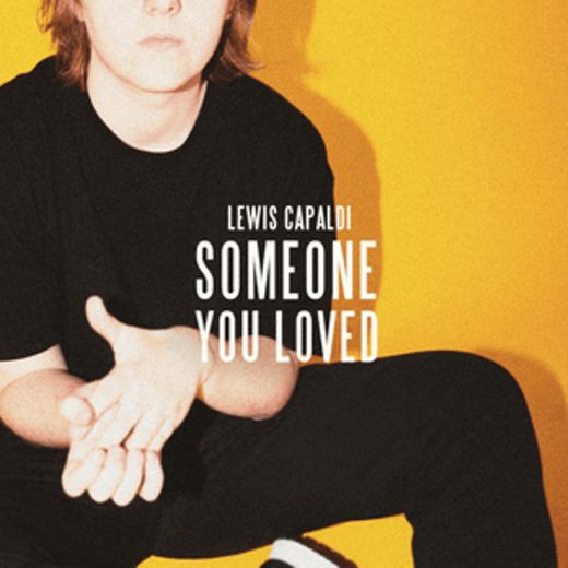 Someone You Loved | Lewis Capaldi.
