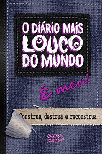 O DIÁRIO MAIS LOUCO DO MUNDO: É MEU! Construa, destrua e reconstrua