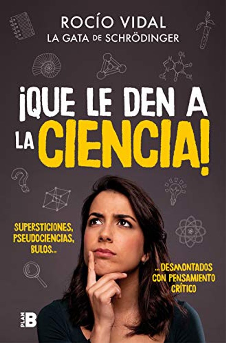 Libro ¡Que le den a la ciencia!: Supersticiones, pseudociencias, bulos... desmontados con pensamiento