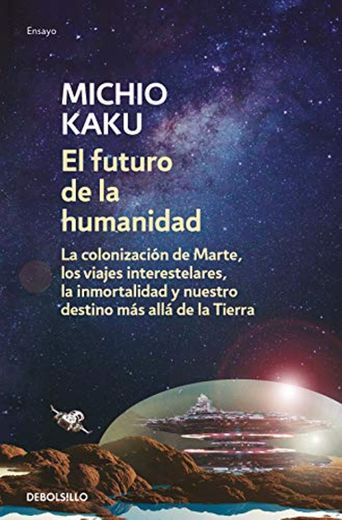 El futuro de la humanidad: La colonización de Marte, los viajes interestelares,