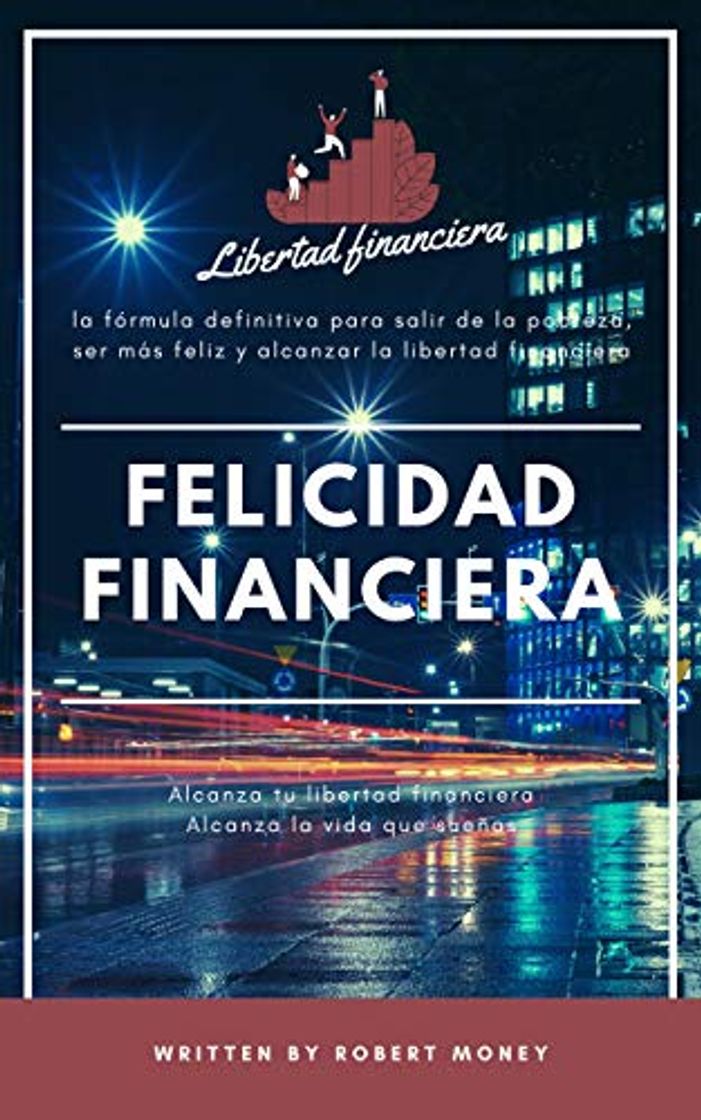 Libro Felicidad financiera: La formula definitiva para salir de la pobreza, ser más feliz y alcanzar la libertad financiera