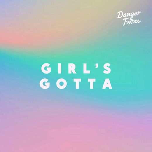Girl’s Gotta - Danger Twin