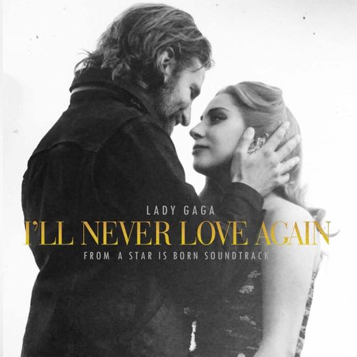 I’ll Never Love Again - Lady Gaga 