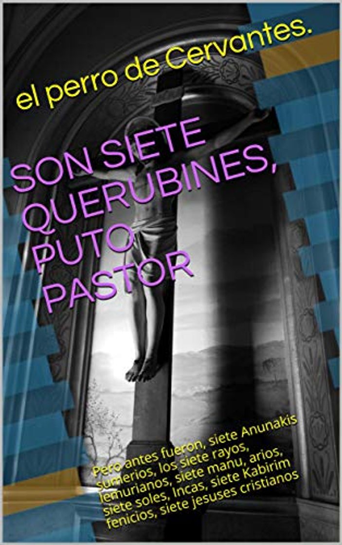 Libros SON SIETE QUERUBINES, PUTO PASTOR: Pero antes fueron,  siete Anunakis 