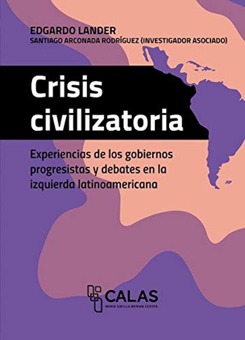 Libro Crisis civilizatoria: Experiencias de los gobiernos progresistas y debates en la izquierda latinoamericana