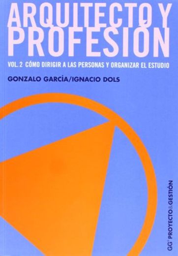 Arquitecto y profesión. Vol. 2: Cómo dirigir a las personas y organizar