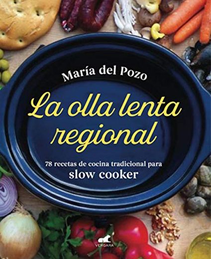 La olla lenta regional: 78 recetas de cocina tradicional española para slow