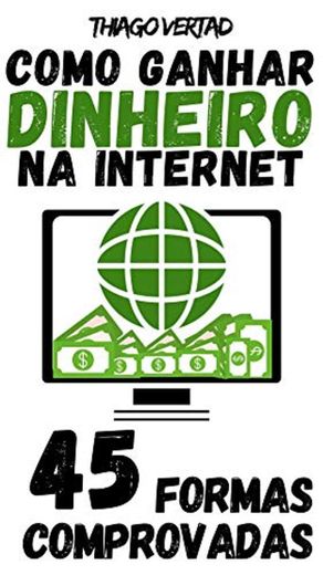 COMO GANHAR DINHEIRO NA INTERNET: 45 FORMAS COMPROVADAS